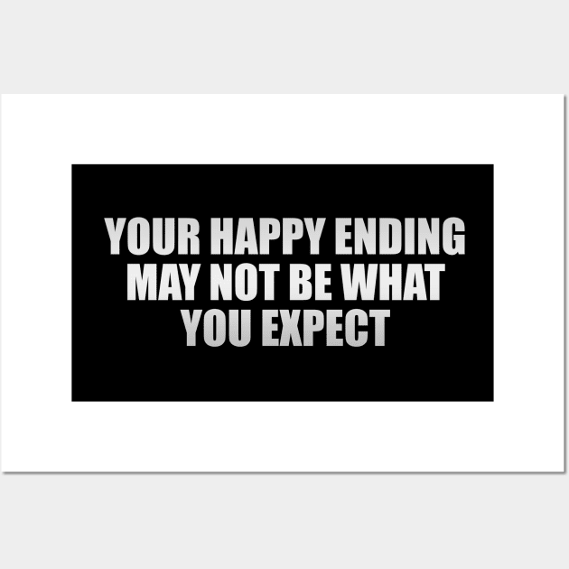 Your happy ending may not be what you expect Wall Art by CRE4T1V1TY